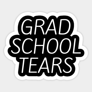 Grad school tears Sticker